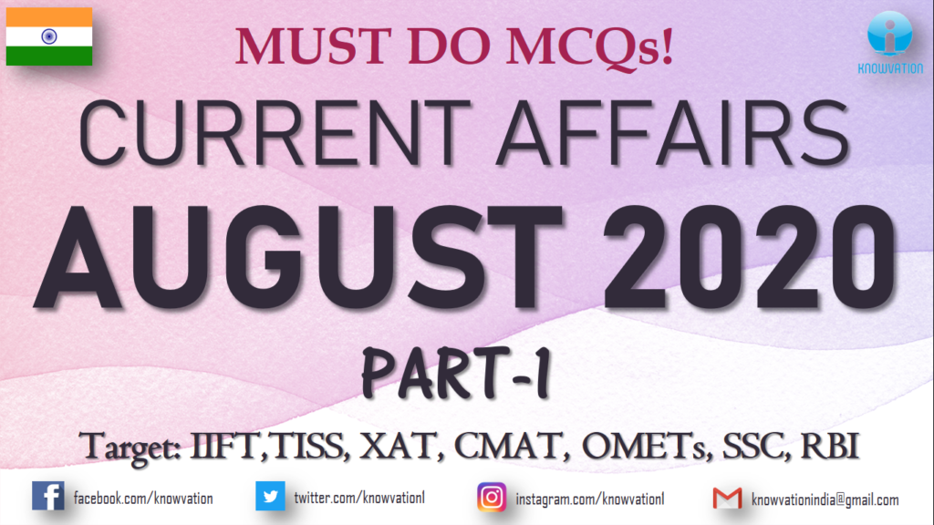 Current Affairs Questions for AUGUST 2020 | PART-1 | G.K | XAT, IIFT, TISS, CMAT, Bank, RBI Grade B