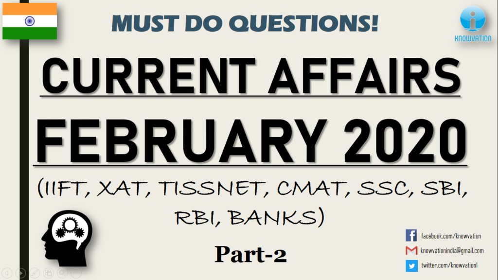 Current Affairs Questions for FEBRUARY 2020 | PART-2 | G.K | XAT, IIFT, TISS, CMAT, Bank RBI Grade B