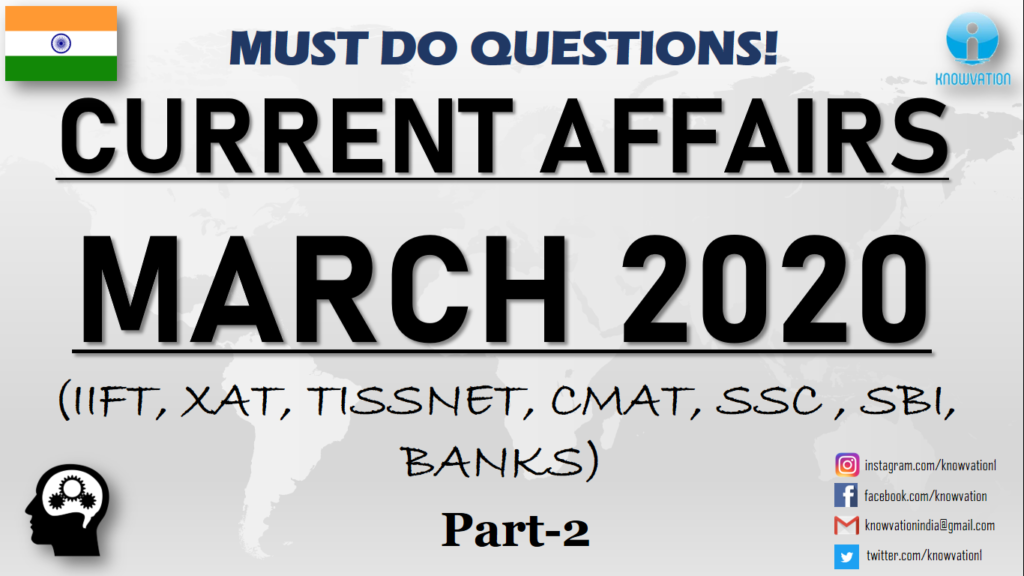 Current Affairs Questions for MARCH 2020 | PART-2 | G.K | XAT, IIFT, TISS, CMAT, Bank RBI Grade B