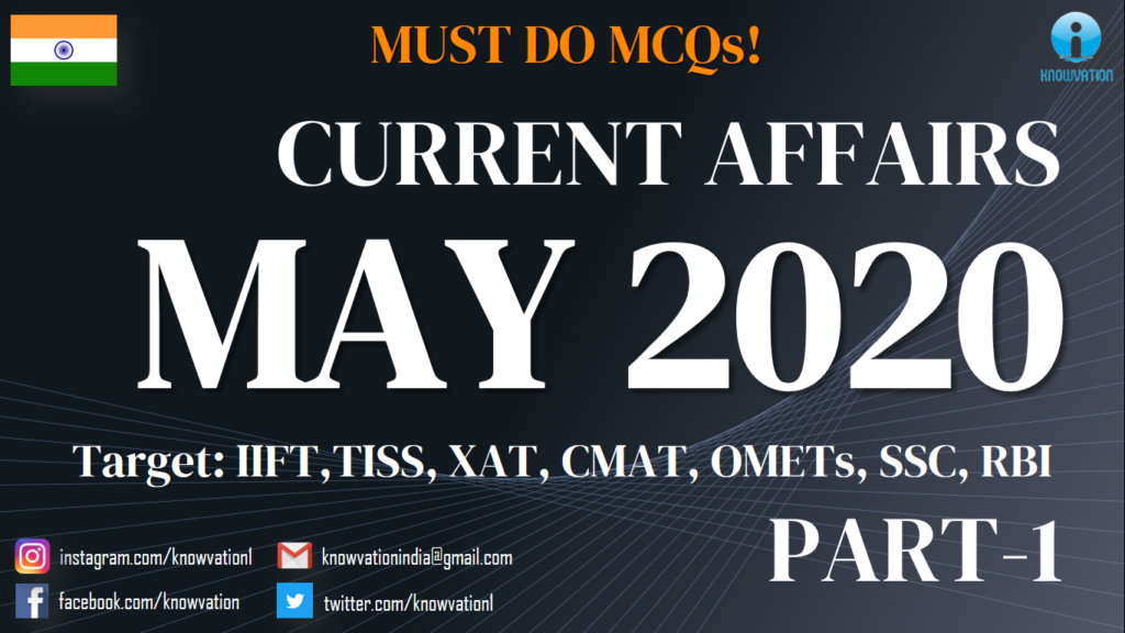 Current Affairs Questions for MAY 2020 | PART-1 | G.K | XAT, IIFT, TISS, CMAT, Bank, RBI Grade B