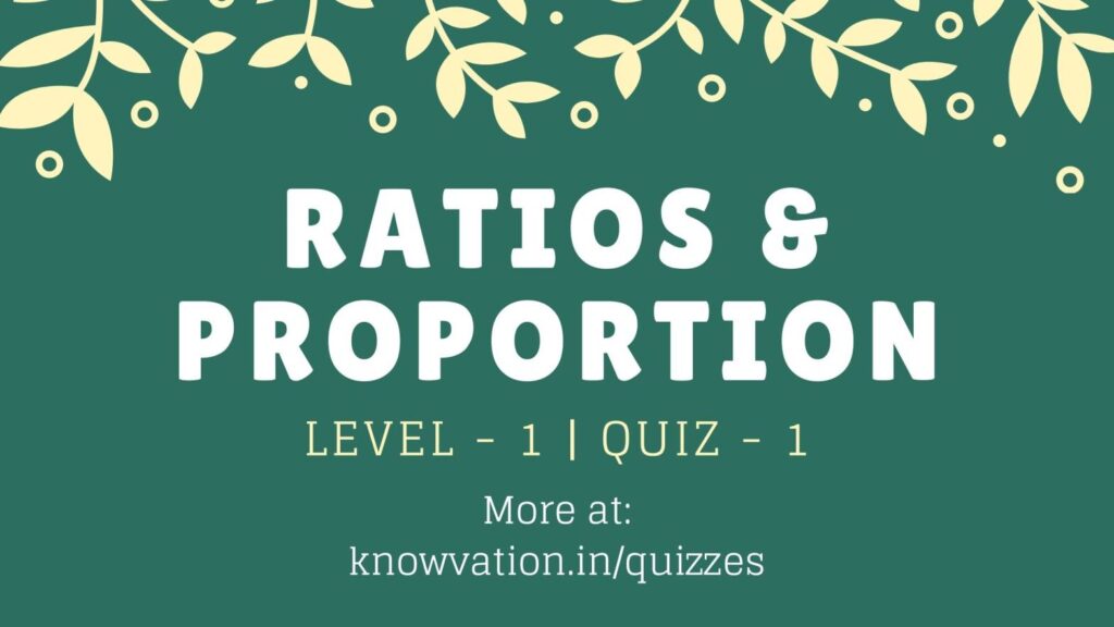Ratios & Proportions Level-1 Quiz-1
