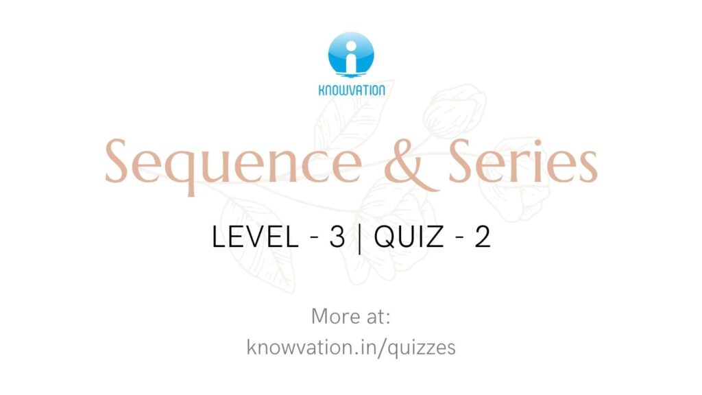 Sequence & Series Level-3 Quiz-2