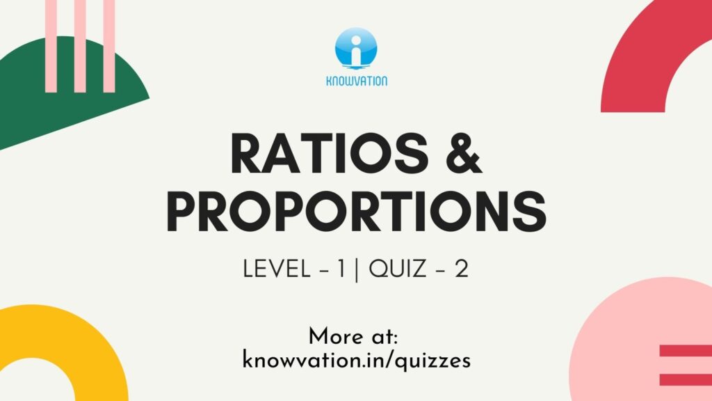Ratios & Proportions Level-1 Quiz-2