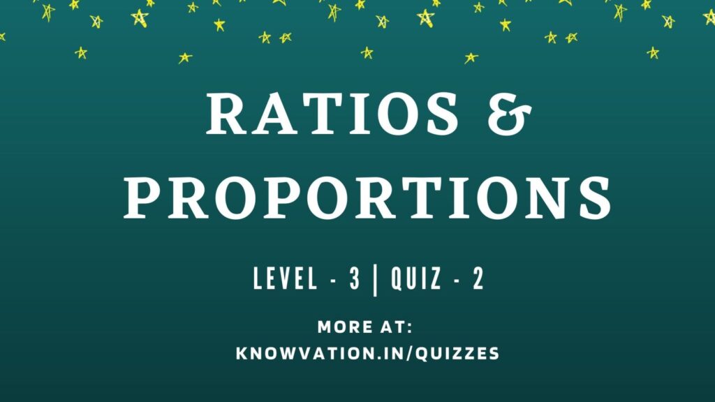 Ratio & Proportions Level 3 Quiz-2