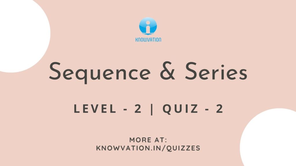 Sequence & Series Level-2 Quiz-2