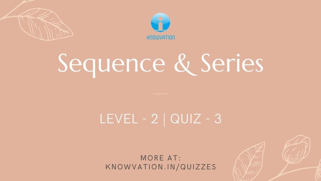 Sequence & Series Level-2 Quiz-3