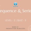 Sequence & Series Level-2 Quiz-3
