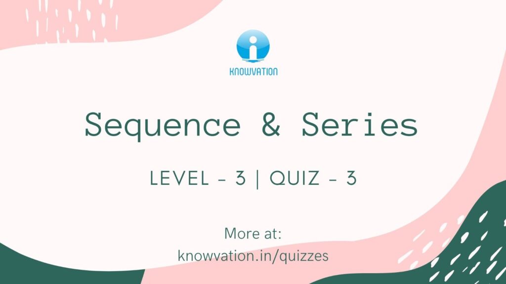 Sequence & Series Level-3 Quiz-3