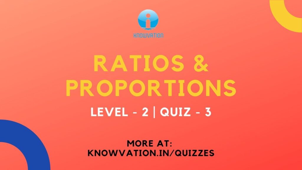 Ratios & Proportions Level-2 Quiz-3