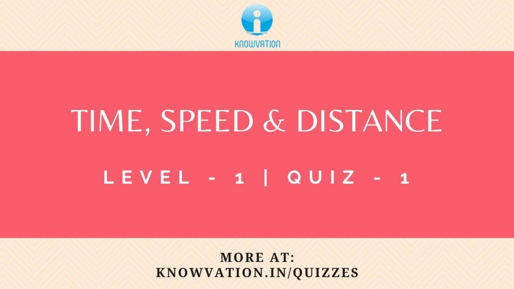 Time, Speed & Distance Level-1 Quiz-1