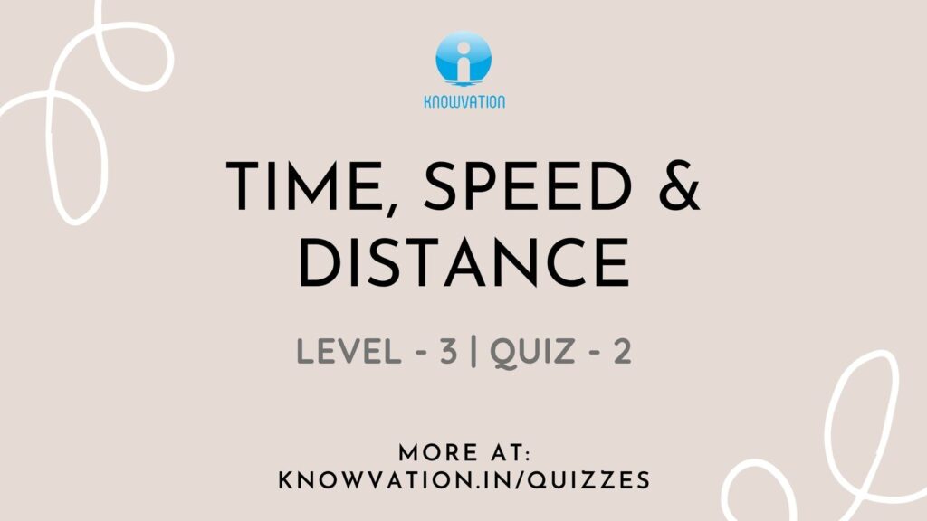 Time, Speed & Distance Level-3 Quiz-2