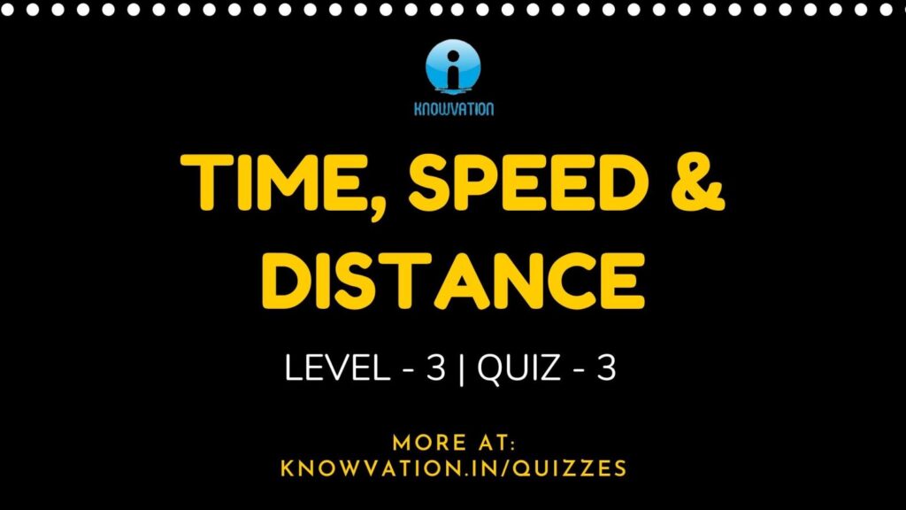 Time, Speed & Distance Level-3 Quiz-3