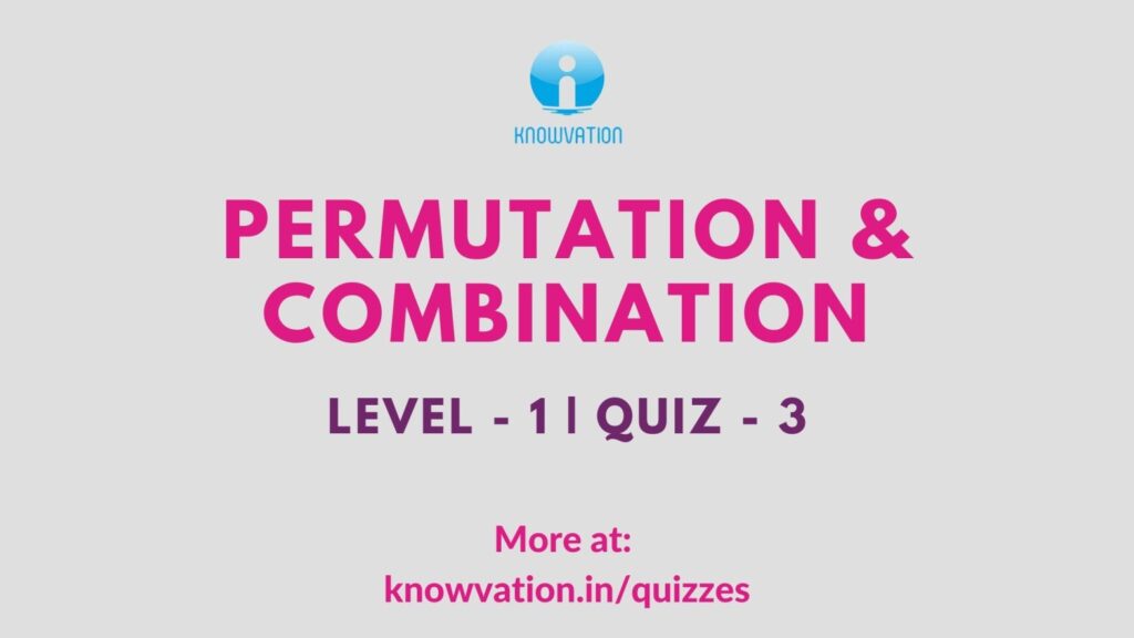 Permutation & Combination Level-1 Quiz-3