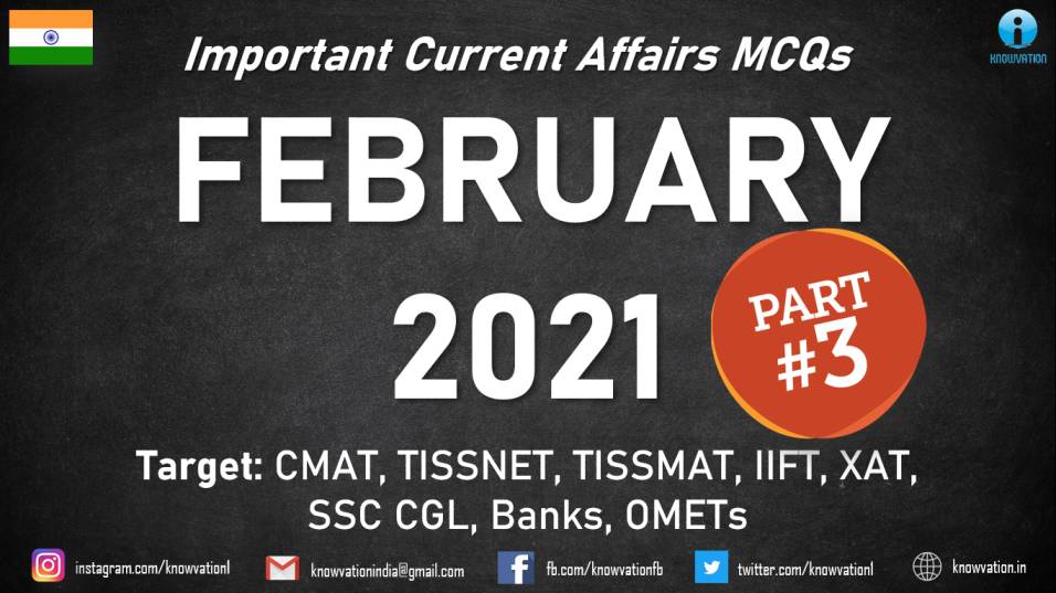 Current Affairs Questions for FEBRUARY 2021 | PART-3 | G.K MCQs | XAT, IIFT, TISS, CMAT, Banks, RBI