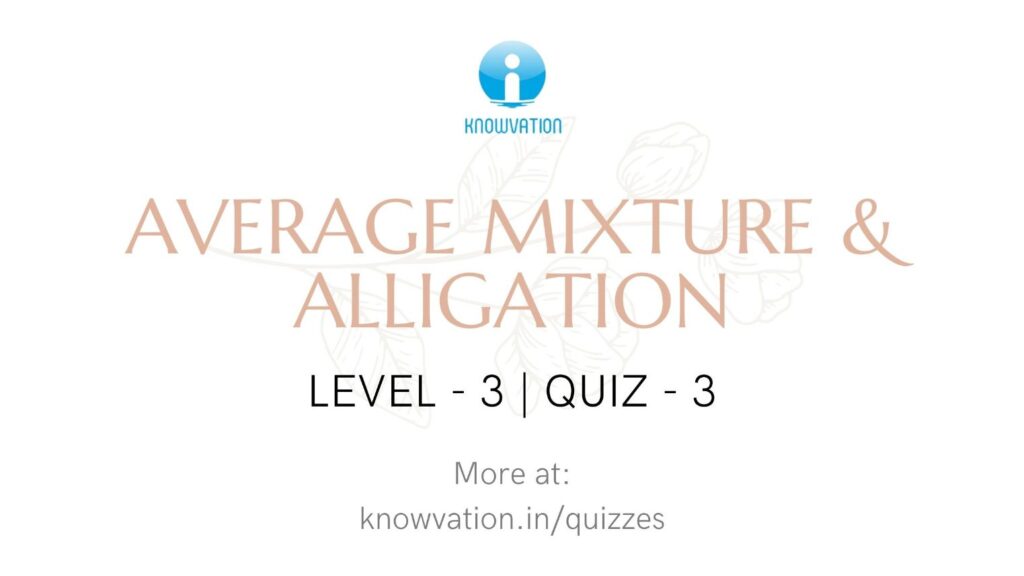 Average Mixture & Alligation Level-3 Quiz-3