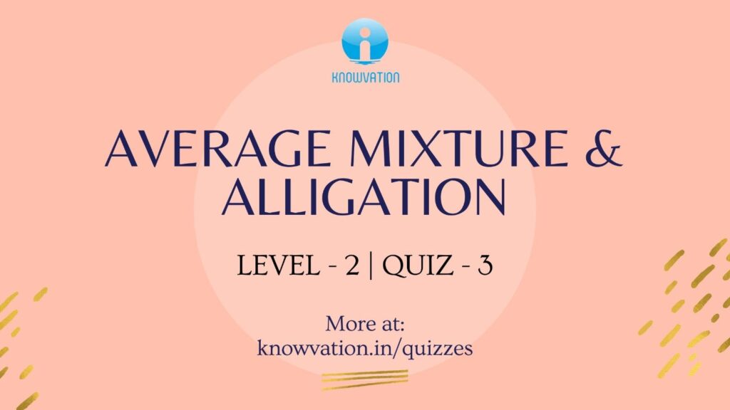 Average Mixture & Alligation Level-2 Quiz-3