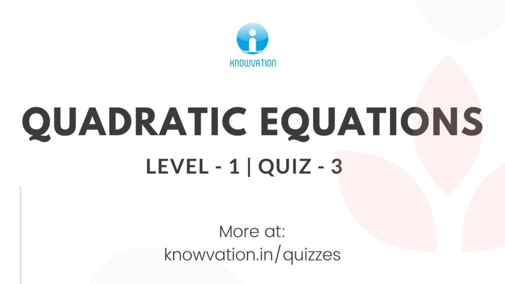 Quadratic Equations Level-1 Quiz-3