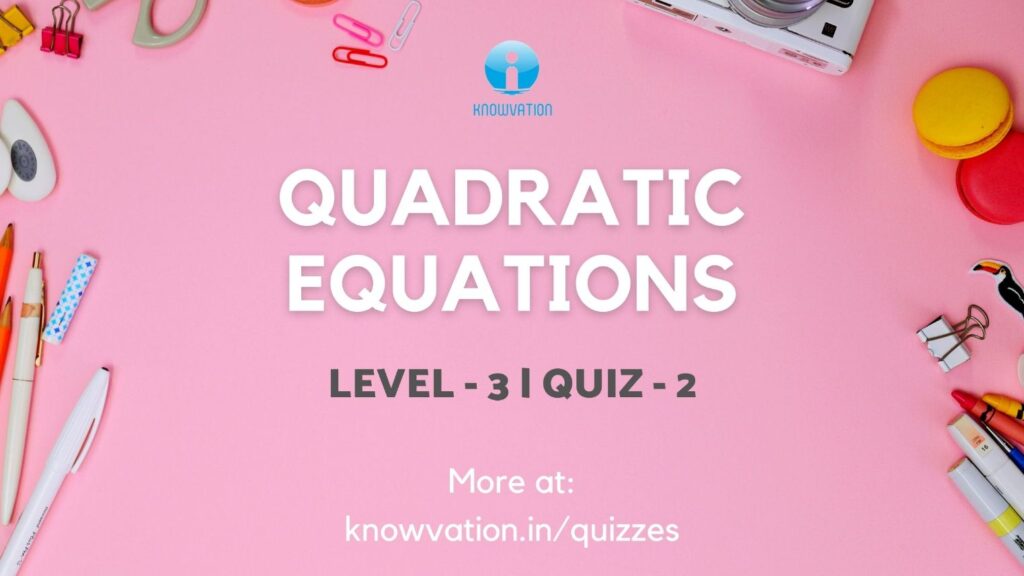 Quadratic Equations Level-3 Quiz-2