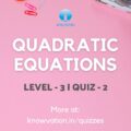 Quadratic Equations Level-3 Quiz-2