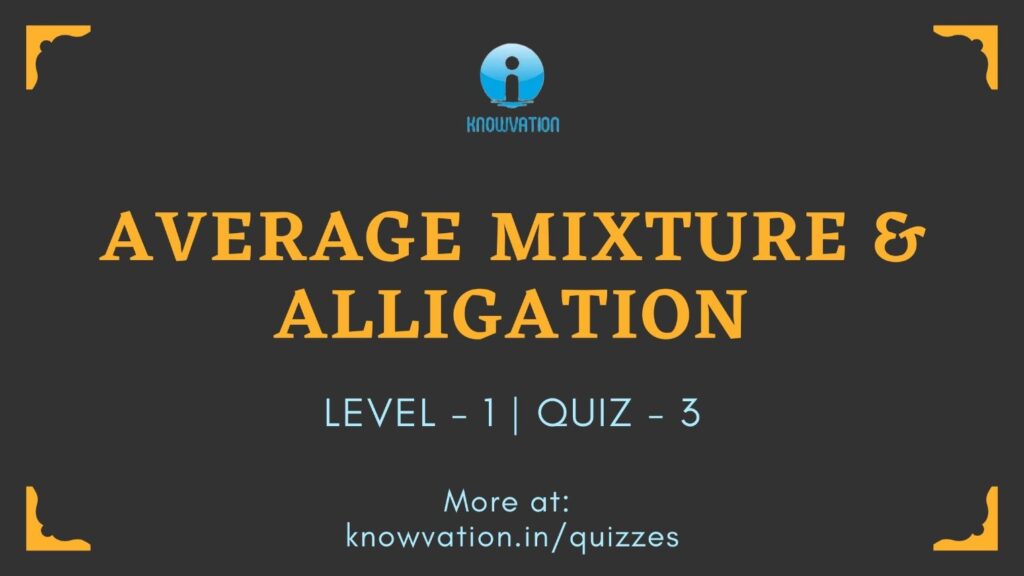 Average Mixture & Alligation Level-1 Quiz-3