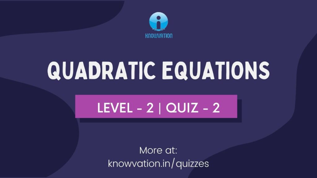 Quadratic Equations Level-2 Quiz-2