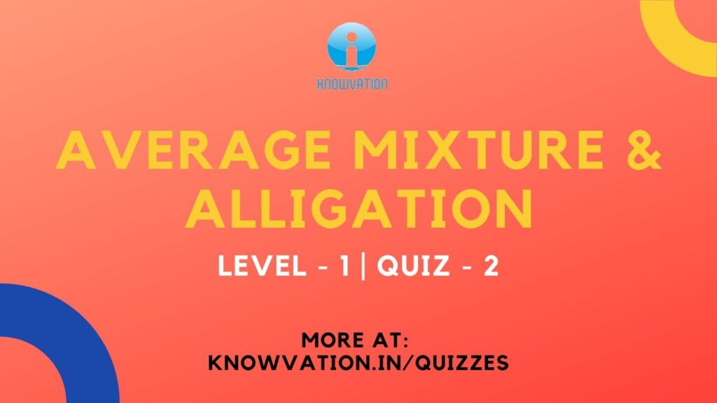 Average Mixture & Alligation Level-1 Quiz-2