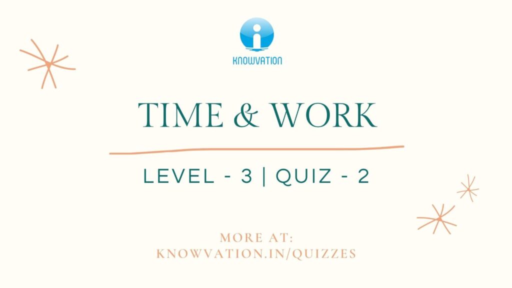 Time & Work Level-3 Quiz-2