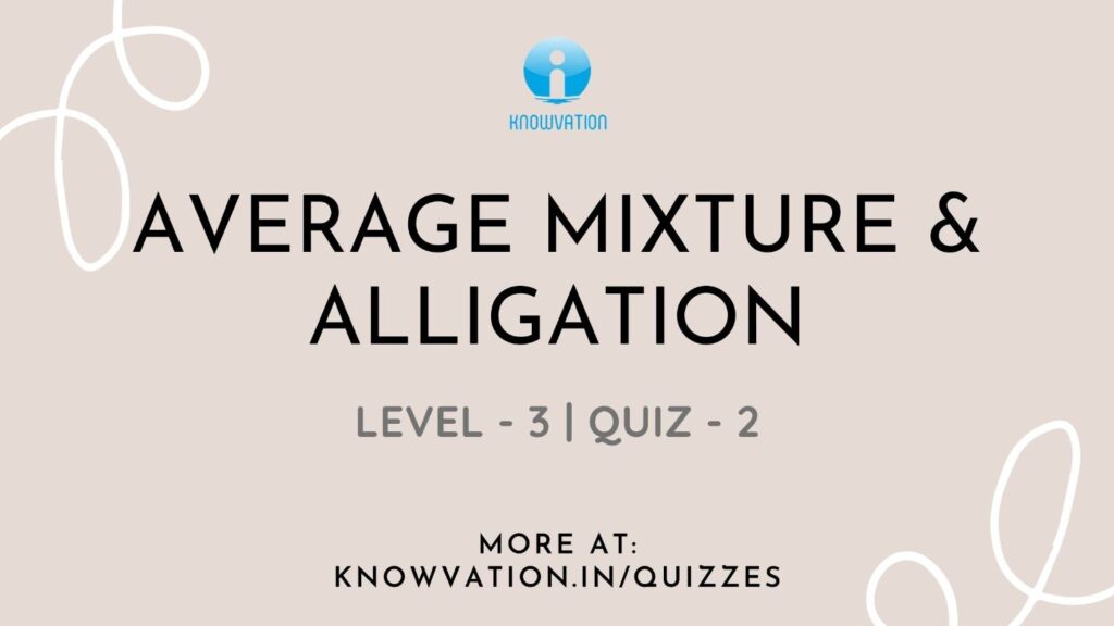 Average Mixture & Alligation Level-3 Quiz-2