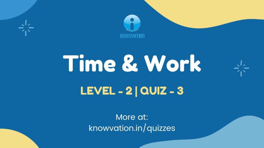 Time & Work Level-2 Quiz-3