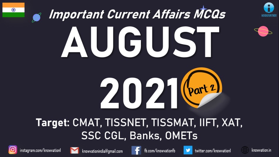 Current Affairs Questions for AUGUST 2021 | PART-2 | G.K MCQs | XAT, IIFT, TISSNET, CMAT, Banks, RBI