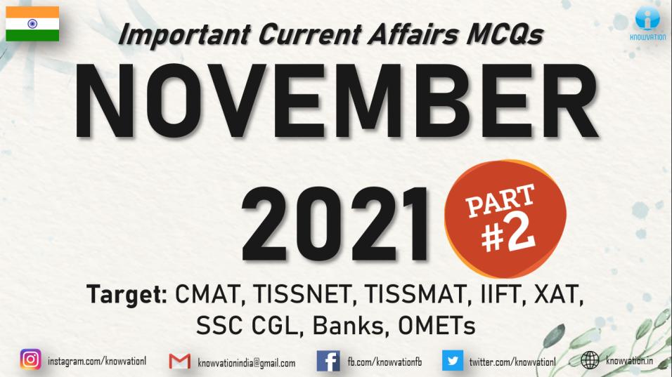 Current Affairs Questions for NOVEMBER 2021 | PART-2 | G.K MCQs | XAT, IIFT, TISSNET, CMAT, Banks